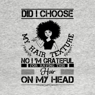 Did i choose my hair texture no i am grateful T-Shirt